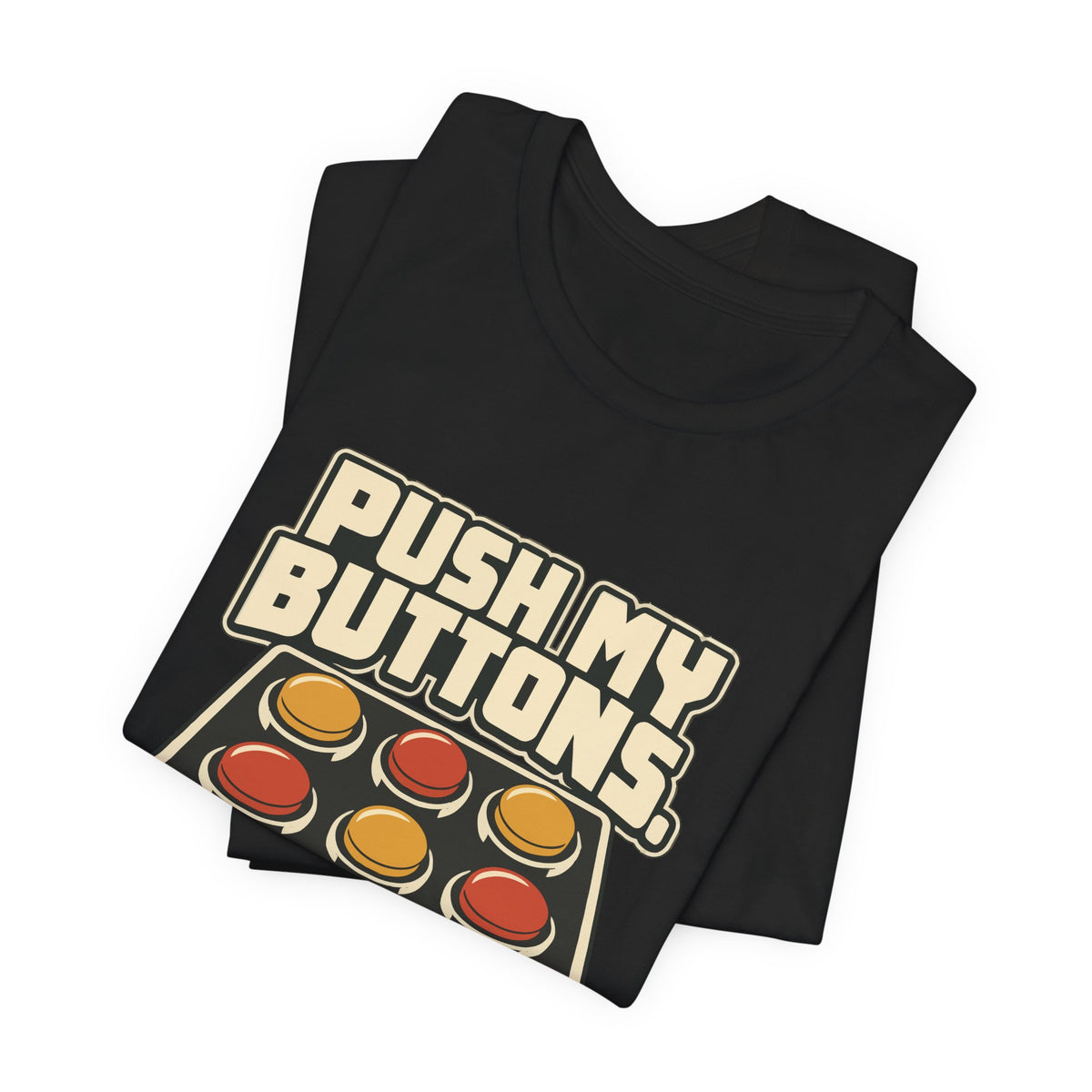 PUSH MY BUTTONS.