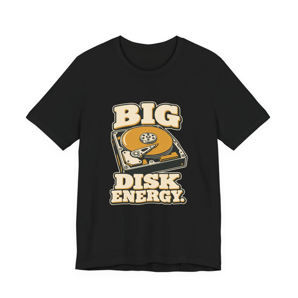 BIG DISK ENERGY.