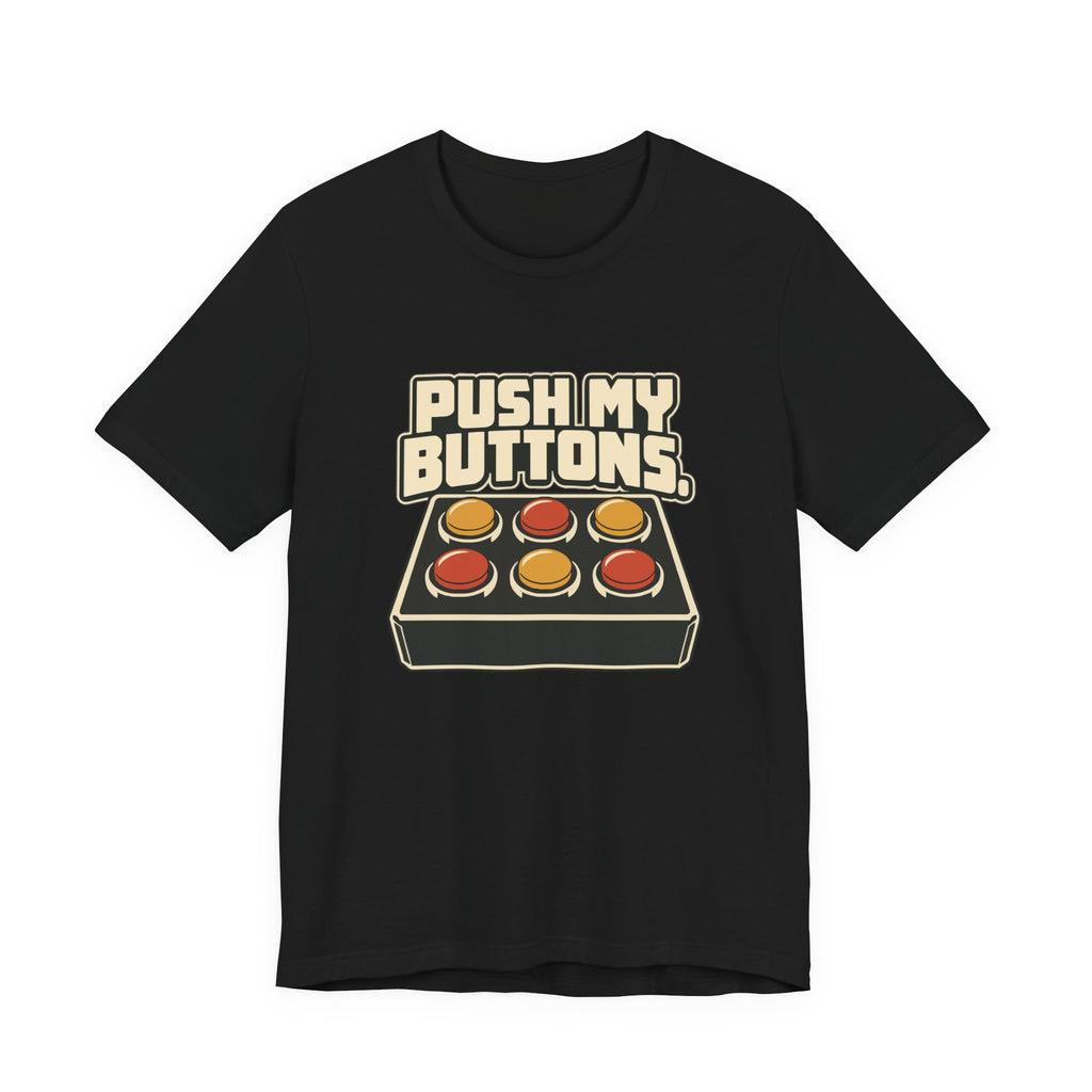 PUSH MY BUTTONS.