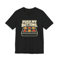 PUSH MY BUTTONS.