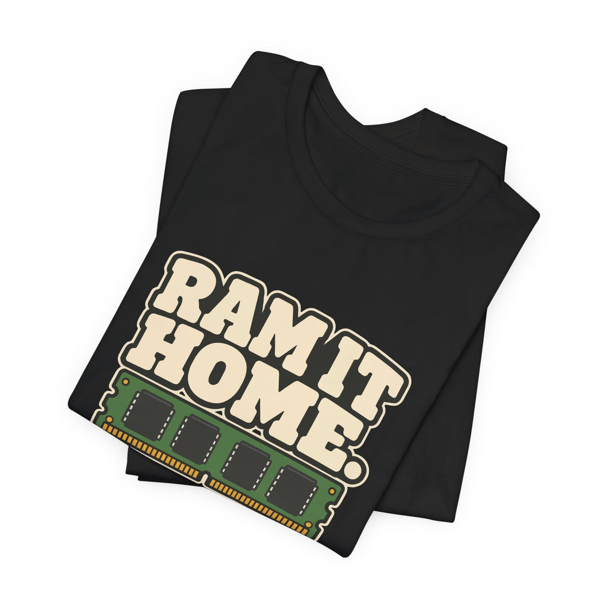 RAM IT HOME.