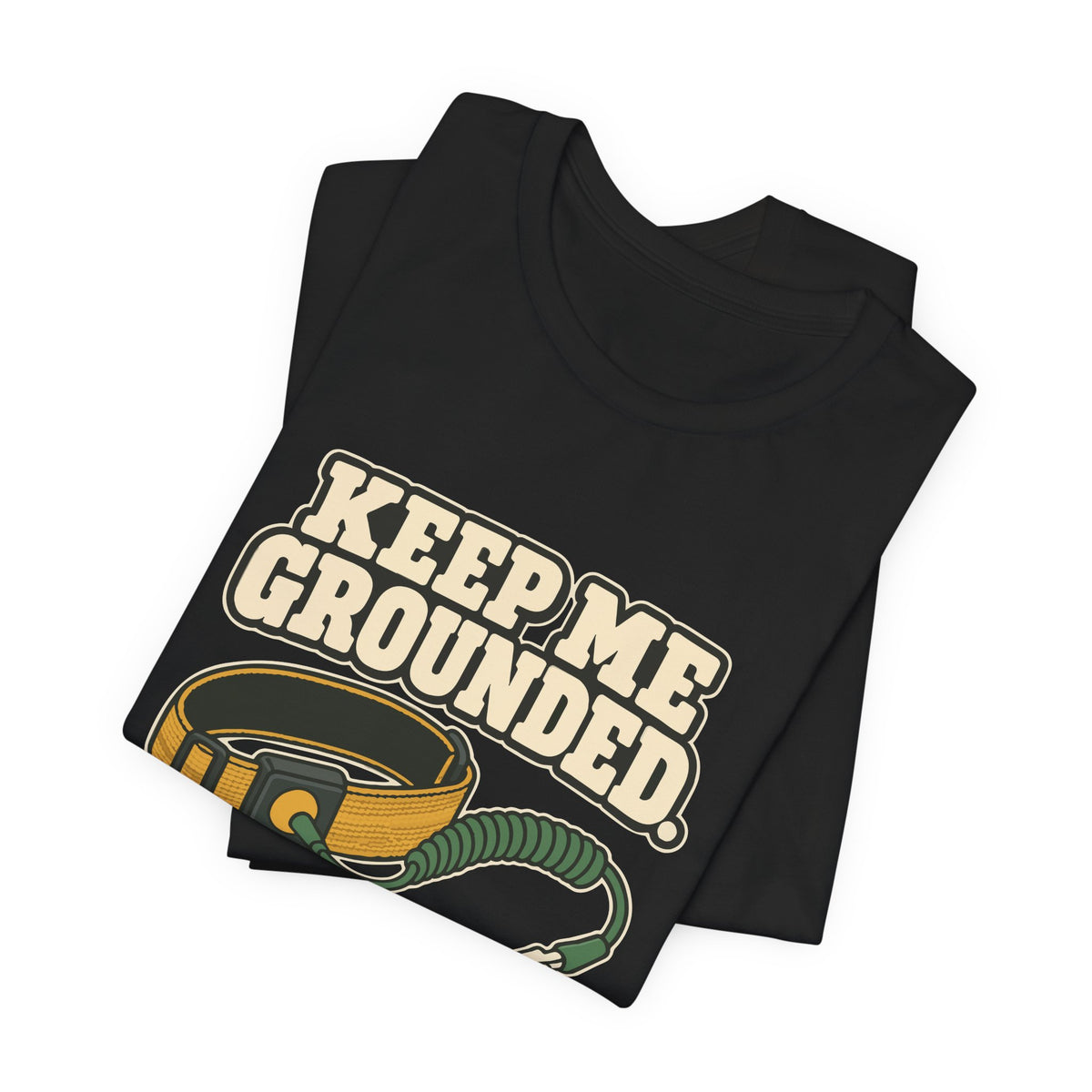 KEEP ME GROUNDED.