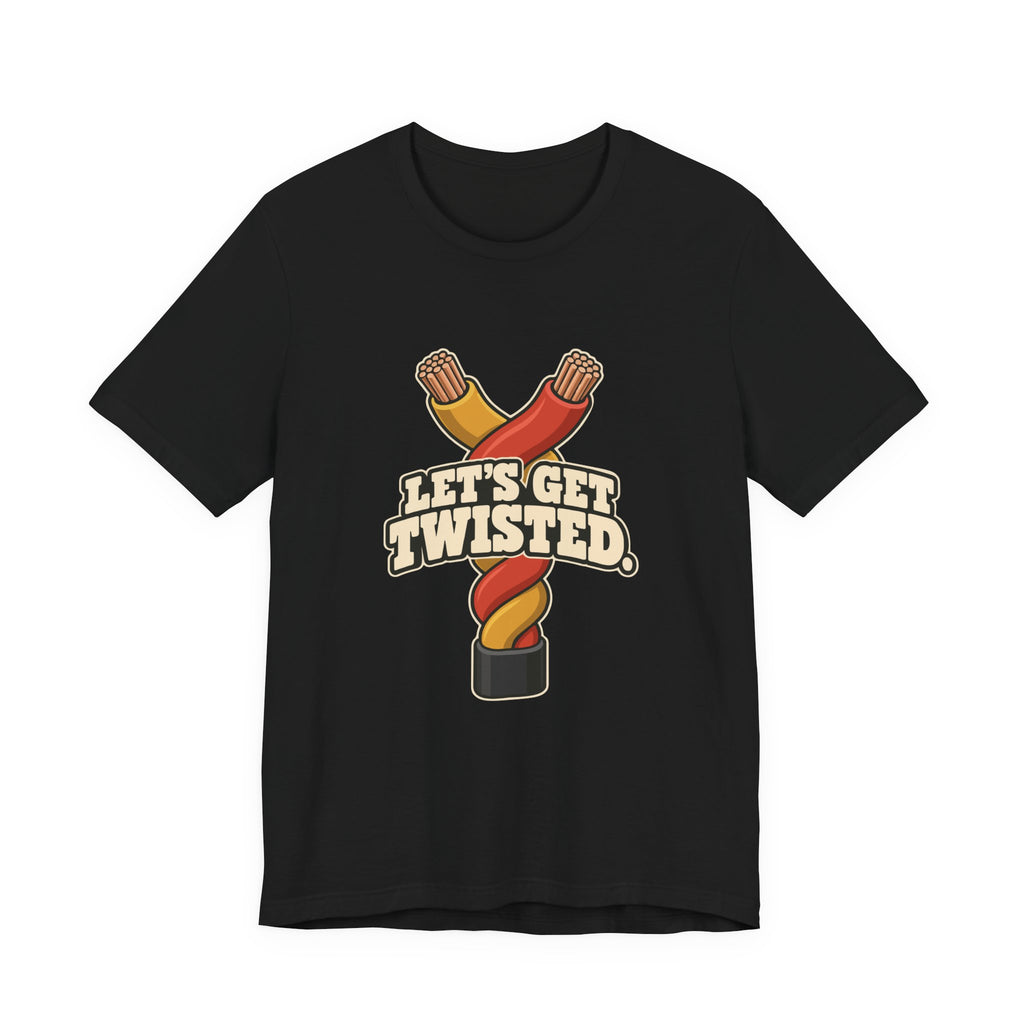 LET'S GET TWISTED.