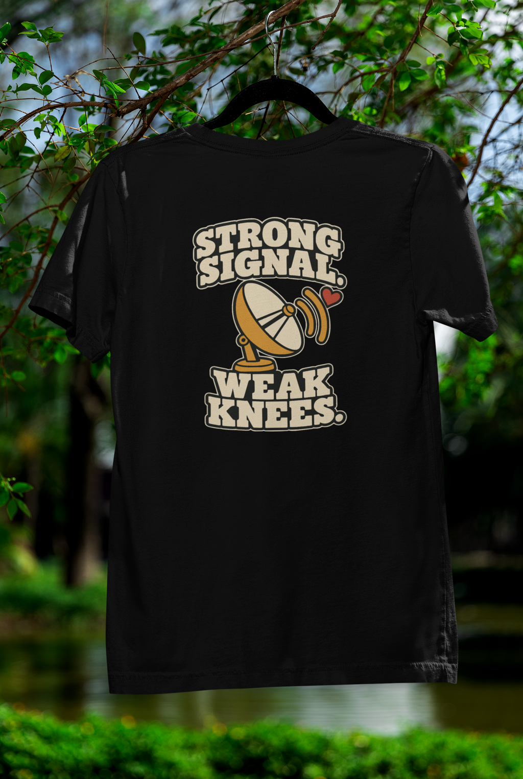 STRONG SIGNAL. WEAK KNEES.