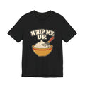 WHIP ME UP.