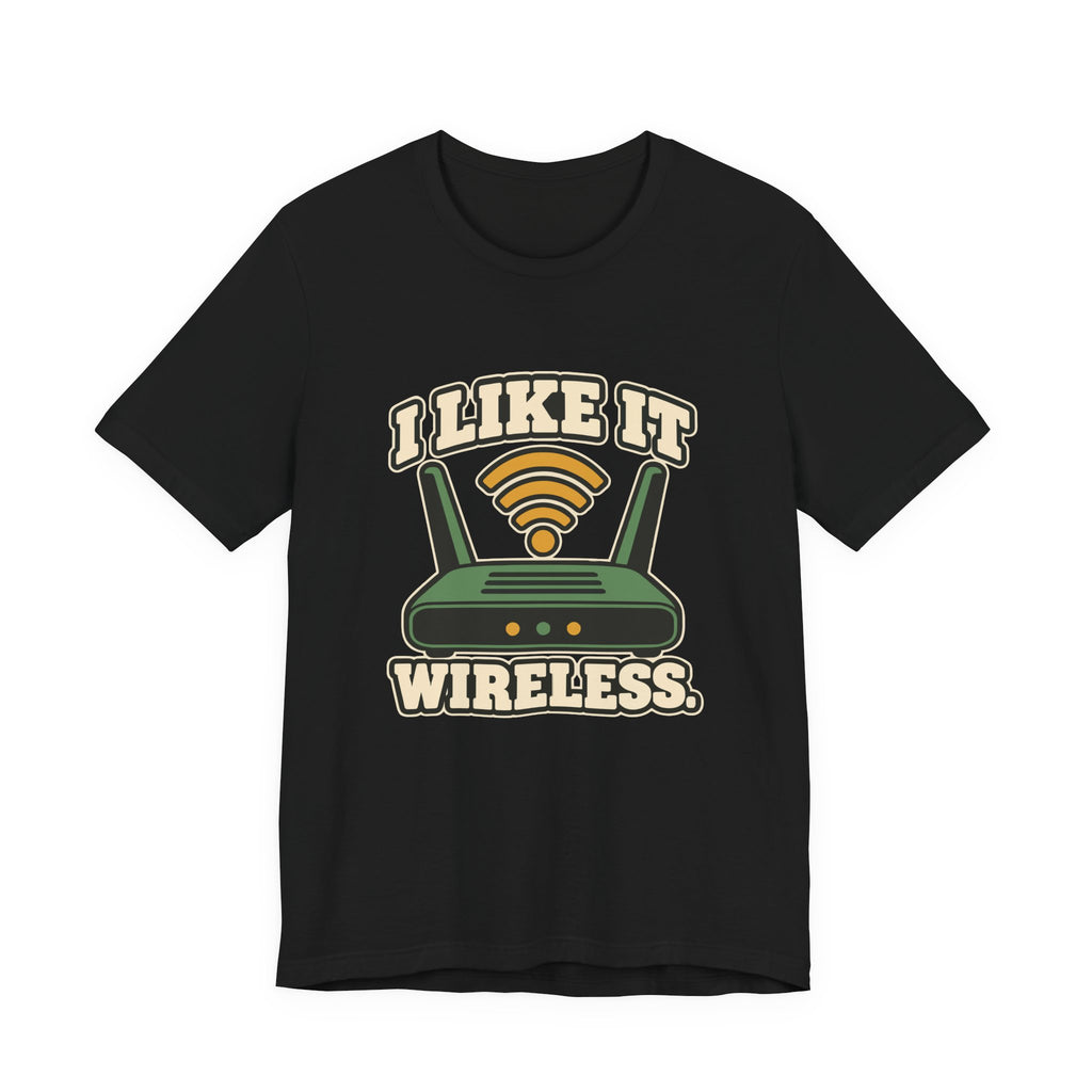 I LIKE IT WIRELESS.