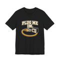 PLUG ME IN.
