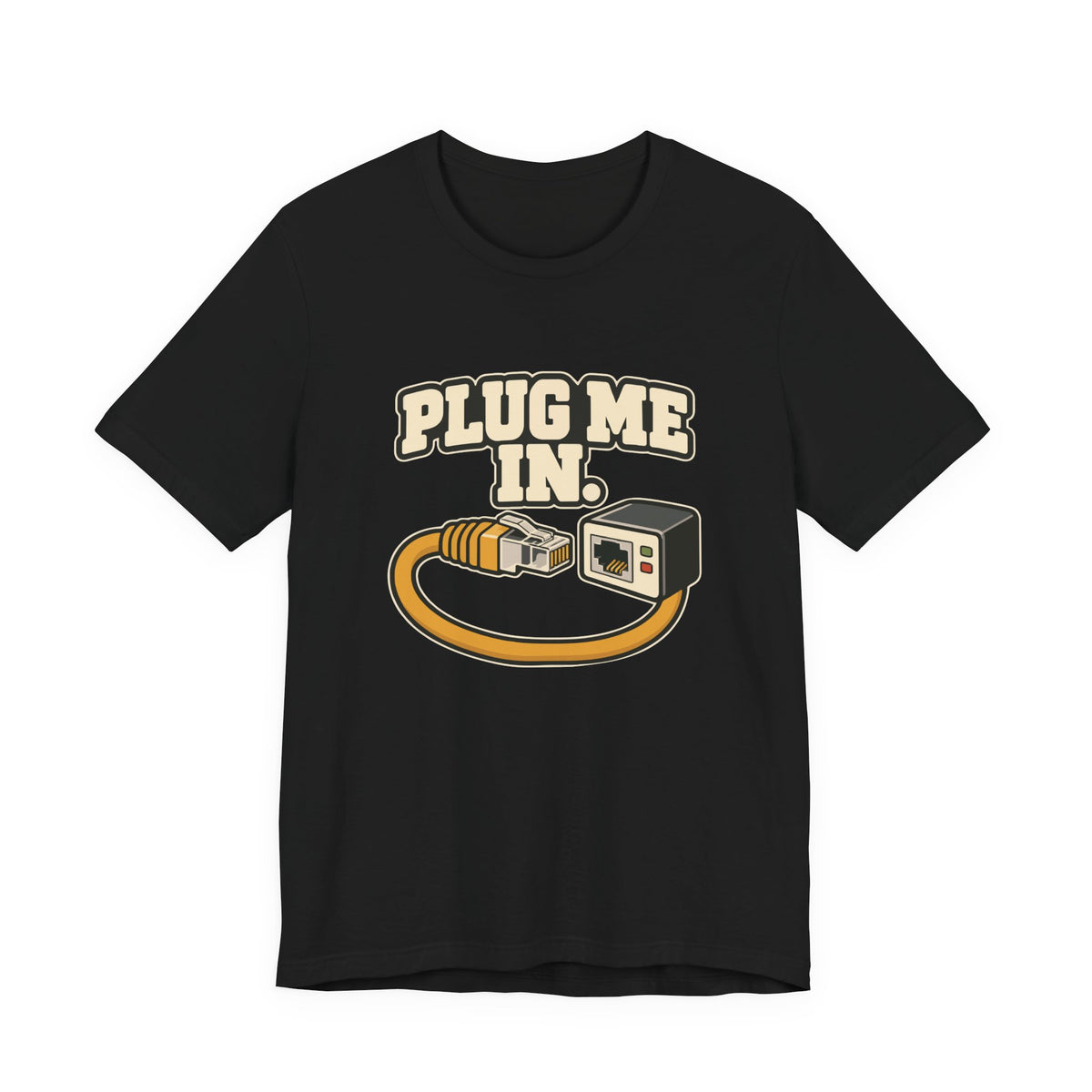 PLUG ME IN.