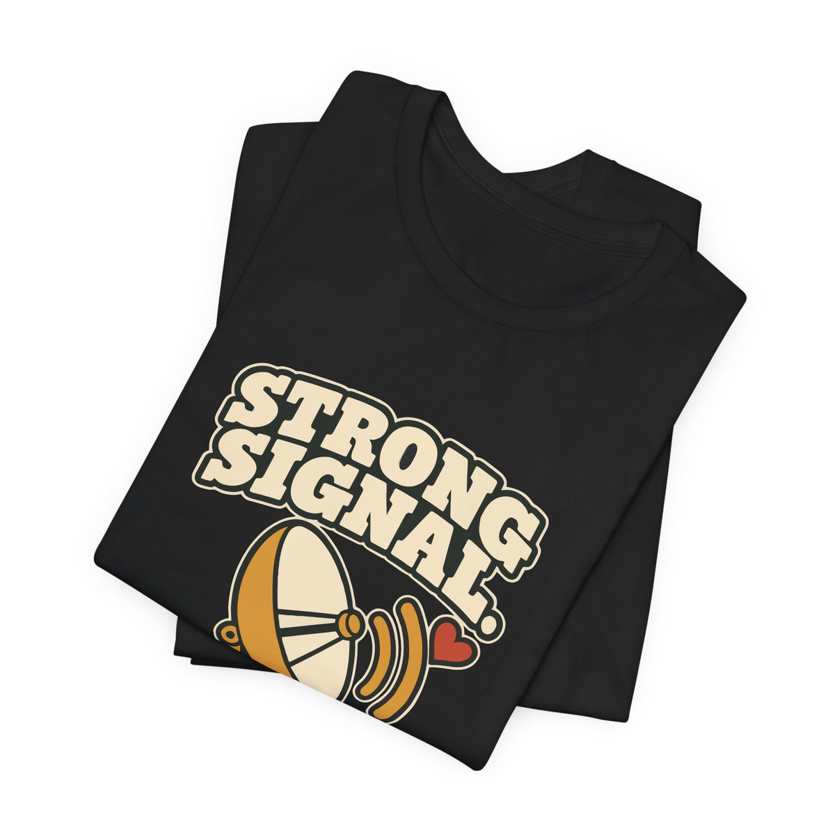 STRONG SIGNAL. WEAK KNEES.