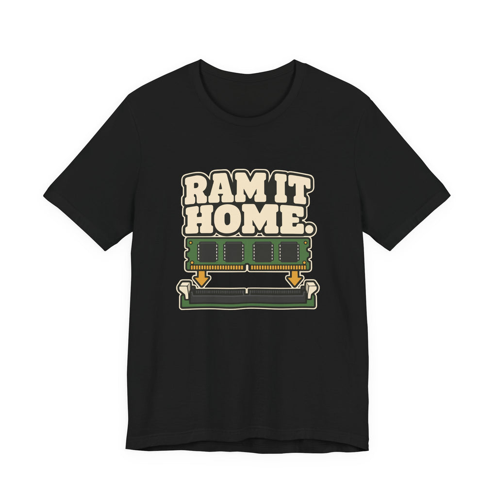 RAM IT HOME.
