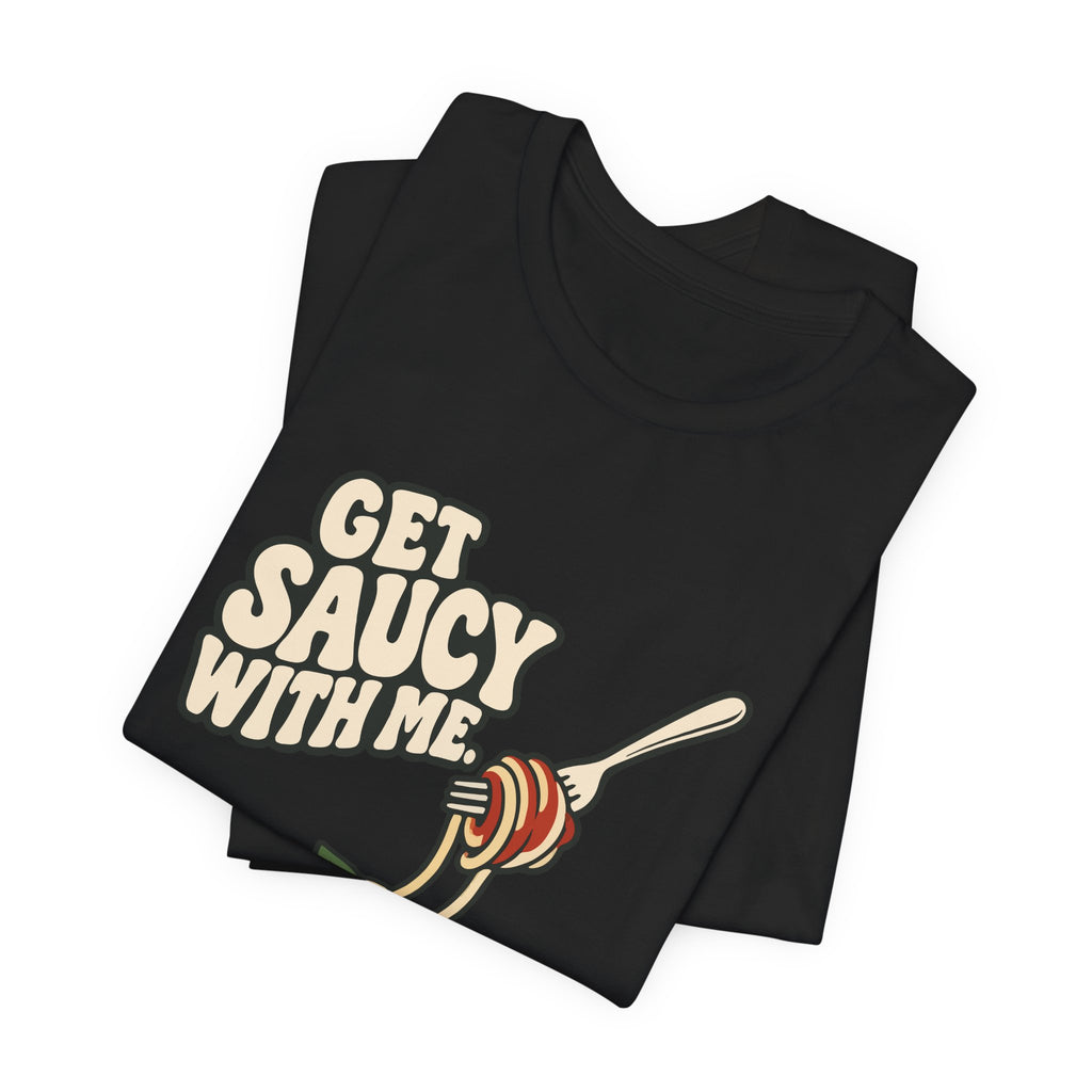 GET SAUCY WITH ME.
