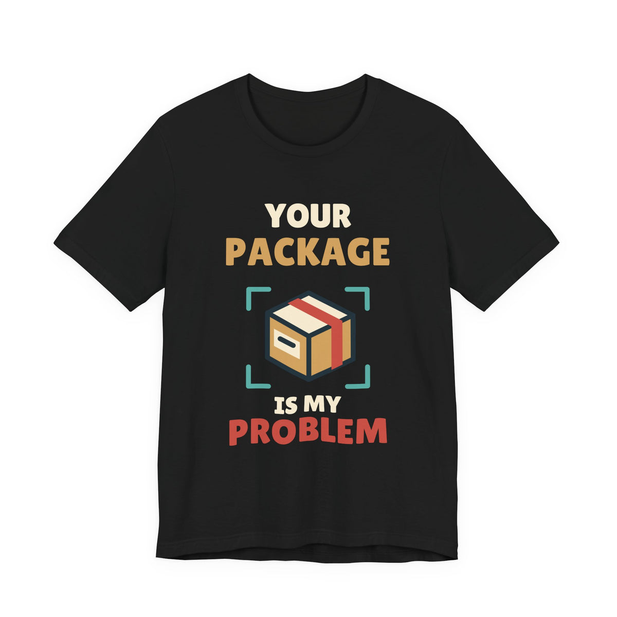 Your Package Is My Problem Tee