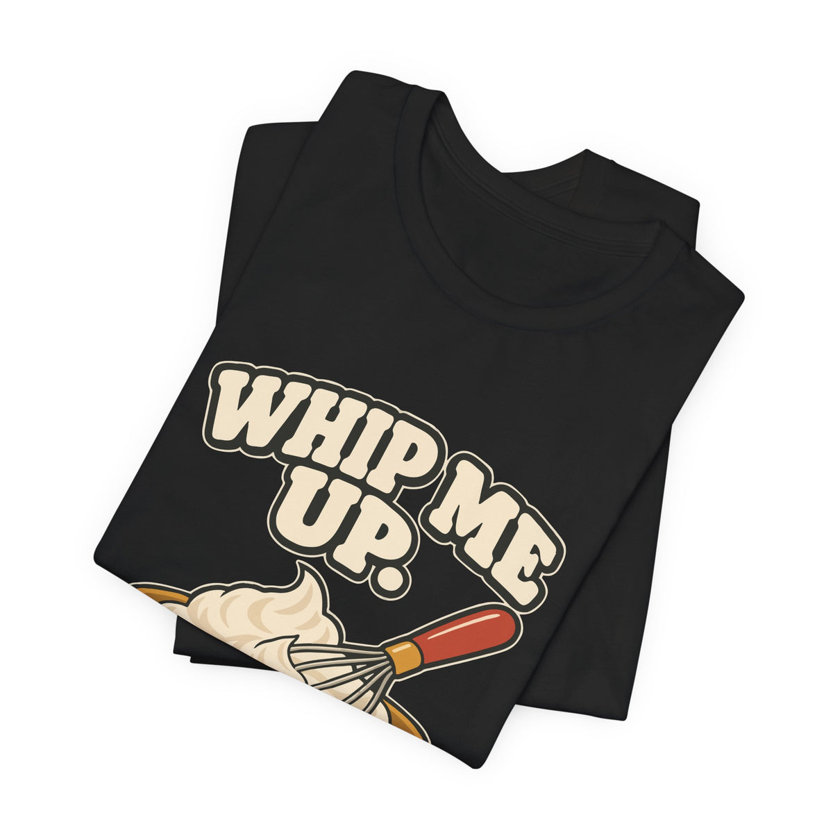WHIP ME UP.