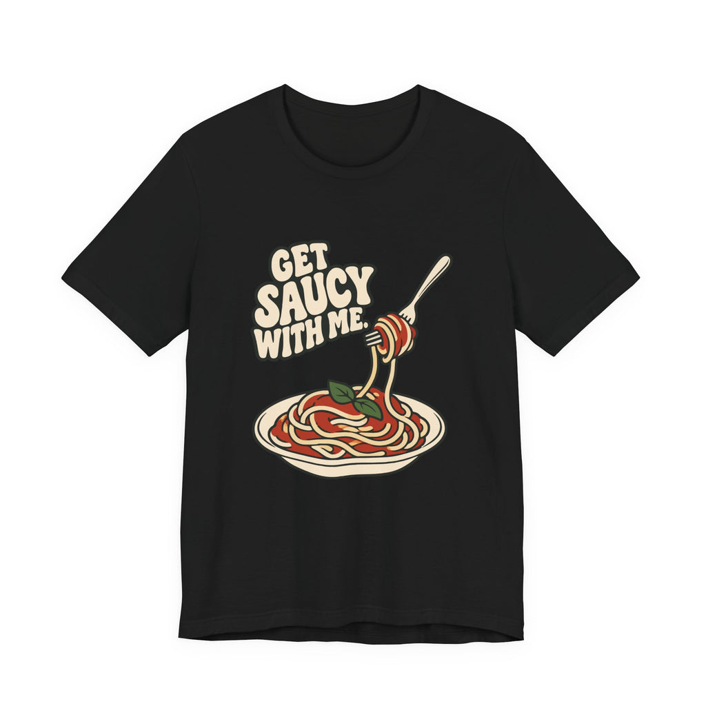 GET SAUCY WITH ME.